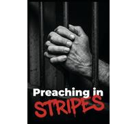 Preaching in Stripes: How to Speak and Claim the Gospel to Break Out of Your Prison