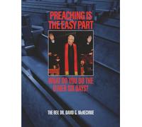 Preaching Is The Easy Part: What Do You Do The Other Six Days?