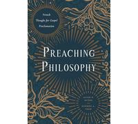 Preaching Philosophy: French Thought for Gospel Proclamation