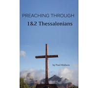 Preaching through 1&2 Thessalonians: Exegetical Sermons through Paul's Letters to the Thessalonians.