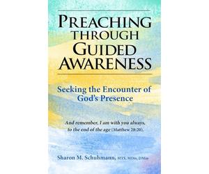 Preaching Through Guided Awareness: Seeking the Encounter of God's Presence