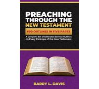 Preaching Through the New Testament: A Complete Set of Alliterated Sermon Outlines on Every Pericope of the New Testament