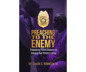 Preaching To The Enemy: Empowering Prison Chaplains to Embrace Their Ministry Calling