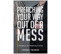 Preaching Your Way Out Of A Mess