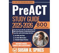 PreACT Study Guide 2025-2026: All-in-One Prep for 8th, 9th, and 10th Graders with 800 Practice Questions, In-Depth Domain Reviews, Visual Aids, and No-Fluff Strategies That Work