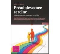 Préadolescence sereine: Guide parental pour comprendre les préados