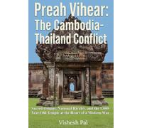 Preah Vihear: The Cambodia-Thailand Conflict - Sacred Origins, National Rivalry, and the 1,000-Year-Old Temple at the Heart of a Modern War