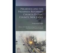 Preakness And The Preakness Reformed Church, Passaic County, New Jersey: A History, 1695-1902, With Genealogical Notes, The Records Of The Church And