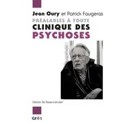 Préalables à toute clinique des psychoses dialogue avec Patrick Faugeras Jean Oury (Auteur), Patrick Faugeras (Auteur)
