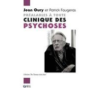 Préalables à toute clinique des psychoses dialogue avec Patrick Faugeras Jean Oury (Auteur), Patrick Faugeras (Auteur)