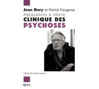 Préalables à toute clinique des psychoses dialogue avec Patrick Faugeras - Jean Oury - Eres - broché - Etude