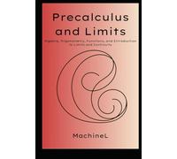 Precalculus and Limits: Algebra, Trigonometry, Functions, Limits, Continuity, and Introduction to Derivatives