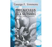 Precalculus Mathematics in a Nutshell: Geometry, Algebra, Trigonometry