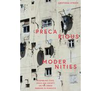 Precarious Modernities: Assembling State, Space And Society On The Urban Margins In Morocco