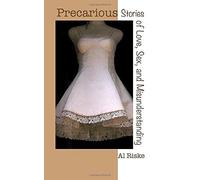 Precarious: Stories Of Love, Sex, And Misunderstanding