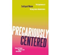 Precariously Centered: The Experiences of Contingent Women Writing Center Administrators