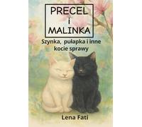Precel i Malinka: Szynka, pułapka i inne kocie sprawy: Zabawna i wzruszająca książka o kotach z ilustracjami. Dla dzieci 4-12 lat. Idealna na dobranoc i do wspólnego czytania.