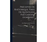 Préceptes De Rhétorique, Tirés De Quintilien Par Gardin-Dumesnil...