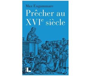 Prêcher Au Xvie Siècle - La Forme Du Sermon Réformé En Suisse (1520-1550)