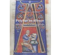 Prêcher En Silence - Enquête Codicologique Sur Les Manuscrits Du Xiie Siècle Provenant De La Grande Chartreuse