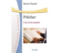 Prêcher L’art et la manière - Bryan Chapell - Excelsis - broché - Essai
