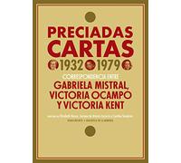 Preciadas cartas (1932-1979): Correspondencia entre Gabriela Mistral, Victoria Ocampo y Victoria Kent