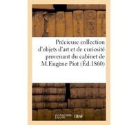 Précieuse collection d'objets d'art et de curiosité provenant du cabinet de M.Eugène Piot Vente 19 mars 1860 - Collectif - Hachette Bnf - broché - Livre
