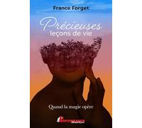 Précieuses leçons de vie - Quand la magie opère - France Forget - Performance - broché - Guide