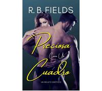 Preciosa Como Un Cuadro Un relato erótico - R. B. Fields - Pygmalion Publishing - ebook (ePub) - Livre