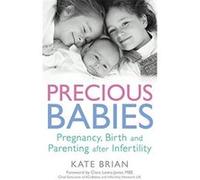 Precious Babies: Pregnancy, birth and parenting after infertility Brian, Kate (Auteur)
