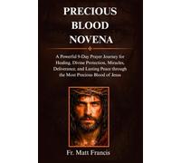PRECIOUS BLOOD NOVENA: A Powerful 9-Day Prayer Journey for Healing, Divine Protection, Miracles, Deliverance, and Lasting Peace Through the Most Precious Blood of Jesus