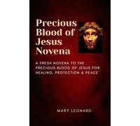 Precious Blood of Jesus Novena: A Fresh Novena to the Precious Blood of Jesus for Healing, Protection & Peace