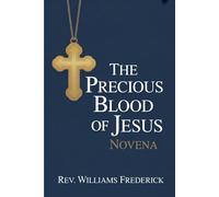 Precious blood of Jesus Novena: A Nine-Day Prayer Journey of Healing, Deliverance, and Redemption"