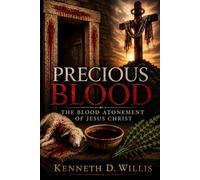 Precious Blood: The Blood Atonement of Jesus Christ