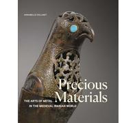 Precious Materials: The Arts of Metal in the Medieval Iranian World