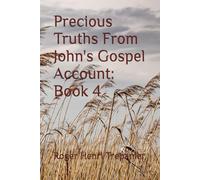 Precious Truths From John's Gospel Account: Book 4