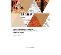 Précis analytique des travaux de l'Académie des sciences, belles-lettres et arts de Rouen - Collectif - Hachette Bnf - broché - Livre