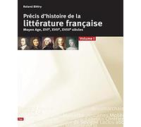 Précis D'histoire De La Littérature Française - Tome 1, Moyen Age, Xvie, Xviie, Xviiie Siècles