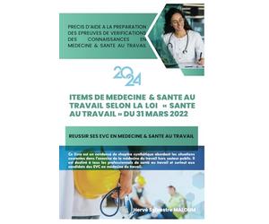 PRECIS D'AIDE A LA PREPARATION DES EPREUVES DE VERIFICATIONS DES CONNAISSANCES EN MEDECINE DU TRAVAIL: ITEMS DE MEDECINE ET SANTE AU TRAVAIL SELON LA LOI "SANTE AU TRAVAIL" DU 31 MARS 2022