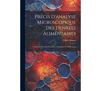 Précis D'analyse Microscopique Des Denrées Alimentaires: Caractères, Procédés D'examen, Altérations Et Falsifications
