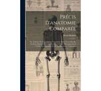 Précis D'anatomie Comparée: Ou, Tableau De L'organisation Considerée Dans L'ensemble De La Série Animale. Ouvrage Destinée À Servir D'introduction