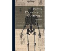 Précis D'anatomie Comparée: Ou, Tableau De L'organisation Considerée Dans L'ensemble De La Série Animale. Ouvrage Destinée À Servir D'introduction