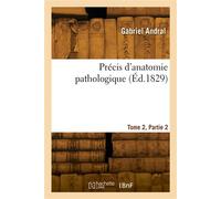 Précis d'anatomie pathologique. Tome 2, Partie 2 - Paul Andral - Hachette Bnf - broché - Livre