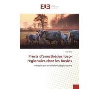 Precis d'anesthesies loco-regionales chez les bovins Introduction en anesthesiologie bovine - Adel Aissi - Universitaires Europeennes - broché - Etude