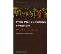 Précis d'anti-électoralisme élémentaire : 120 Motifs de ne pas aller voter