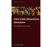 Précis d'anti-électoralisme élémentaire 120 motifs de ne pas aller voter - Collectif - Nuits Rouges - broché - Essai