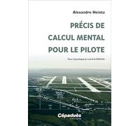 Précis de calcul mental pour le pilote. Pour la pratique en vol et le 100KSA