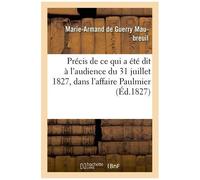 Précis De Ce Qui A Été Dit , À L'audience Du 31 Juillet 1827, Dans L'affaire Paulmier