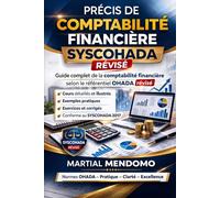 PRÉCIS DE COMPTABILITÉ FINANCIÈRE SYSCOHADA RÉVISÉ: Guide complet de la comptabilité financière selon le référentiel OHADA révisé