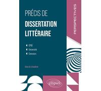 Précis de dissertation littéraire CPGE. Université. Concours - Côme de la Bouillerie - Ellipses - broché - Manuel